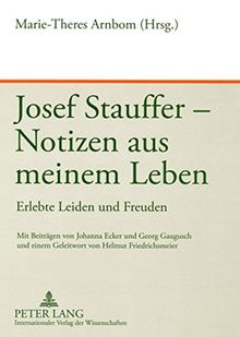 Josef Stauffer - Notizen aus meinem Leben: Erlebte Leiden und Freuden