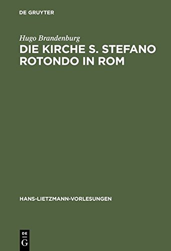 Die Kirche S. Stefano Rotondo in Rom: Bautypologie und Architektursymbolik in der spätantiken und frühgriechischen Architektur (Hans-Lietzmann-Vorlesungen, Band 2)