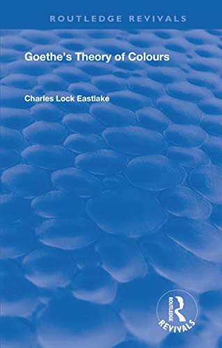 Goethe’s Theory of Colours (Routledge Revivals)