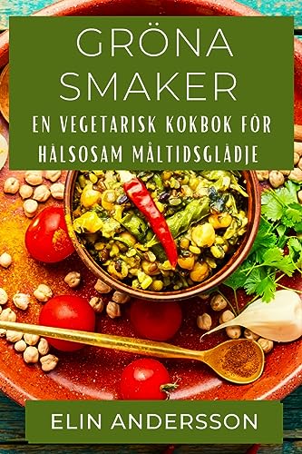 Gröna Smaker: En Vegetarisk Kokbok för Hälsosam Måltidsglädje
