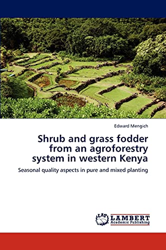 Shrub and grass fodder from an agroforestry system in western Kenya: Seasonal quality aspects in pure and mixed planting