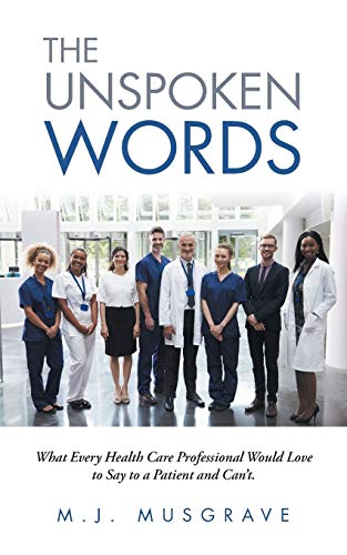 The Unspoken Words: What Every Health Care Professional Would Love to Say to a Patient and Can’t.