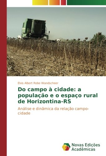 Do campo à cidade: a população e o espaço rural de Horizontina-RS: Análise e dinâmica da relação campo-cidade