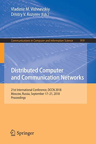 Distributed Computer and Communication Networks: 21st International Conference, DCCN 2018, Moscow, Russia, September 17–21, 2018, Proceedings ... Computer and Information Science, Band 919)