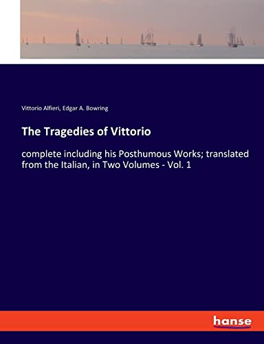 The Tragedies of Vittorio: complete including his Posthumous Works; translated from the Italian, in Two Volumes - Vol. 1