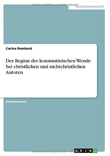 Der Beginn der konstantinischen Wende bei christlichen und nichtchristlichen Autoren