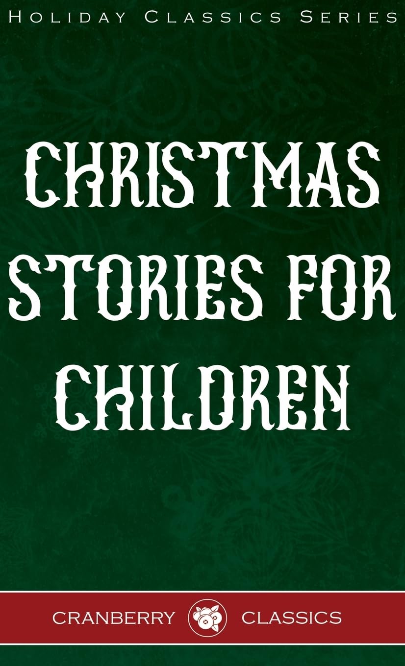 Classic Christmas Stories for Children: Favorite Christmas Stories for Kids (Holiday Classics)
