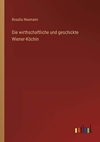 Die wirthschaftliche und geschickte Wiener-Köchin