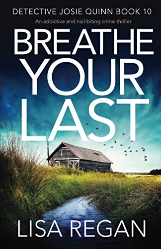 Breathe Your Last: An addictive and nail-biting crime thriller (Detective Josie Quinn, Band 10)