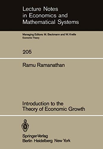 Introduction to the Theory of Economic Growth (Lecture Notes in Economics and Mathematical Systems, 205, Band 205)