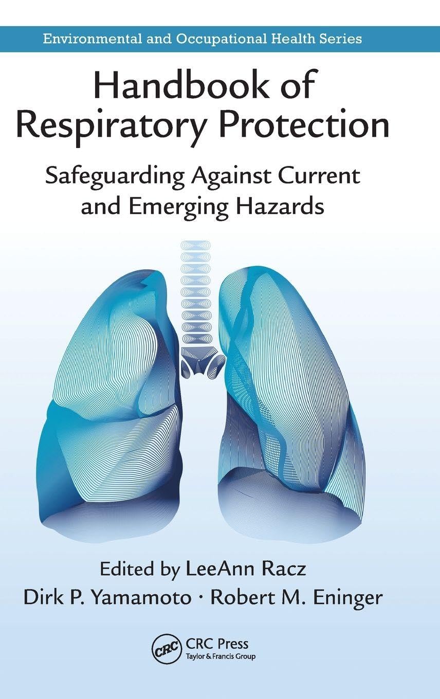 Handbook of Respiratory Protection: Safeguarding Against Current and Emerging Hazards (Environmental and Occupational Health)