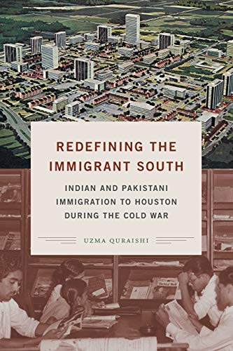 Redefining the Immigrant South: Indian and Pakistani Immigration to Houston during the Cold War (New Directions in Southern Studies)