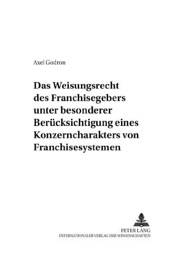 Das Weisungsrecht des Franchisegebers unter besonderer Berücksichtigung eines Konzerncharakters von Franchisesystemen (Studien zum deutschen und europäischen Gesellschafts- und Wirtschaftsrecht)