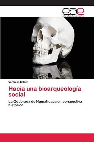 Hacia una bioarqueología social: La Quebrada de Humahuaca en perspectiva histórica