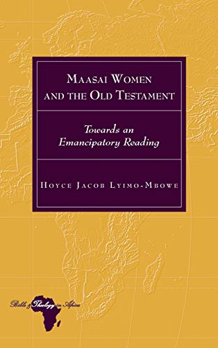 Maasai Women and the Old Testament: Towards an Emancipatory Reading (Bible and Theology in Africa, Band 29)