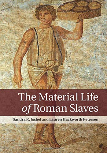 Joshel, Sandra R. The Material Life Of Roman Slaves