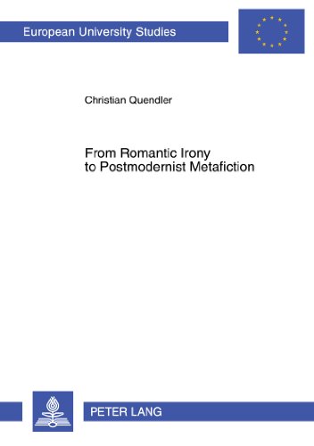From Romantic Irony to Postmodernist Metafiction: A Contribution to the History of Literary Self-Reflexivity in its Philosophical Context (Europäische Hochschulschriften - Reihe XIV)