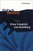 EinFach Deutsch: Heinrich von Kleist, Prinz Friedrich von Homburg: Ein Schauspiel. Erarbeitet und mit Anmerkungen versehen, Für die Gymnasiale Oberstufe