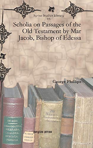 Scholia on Passages of the Old Testament by Mar Jacob, Bishop of Edessa (Syriac Studies Library, Band 68)