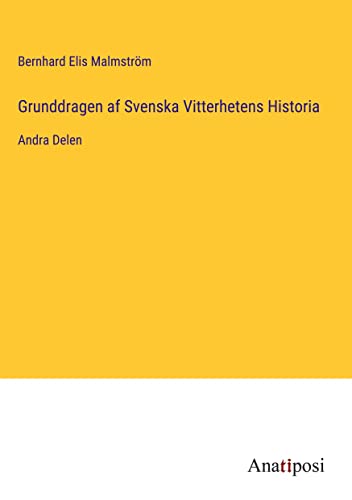Grunddragen af Svenska Vitterhetens Historia: Andra Delen