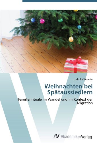 Weihnachten bei Spätaussiedlern: Familienrituale im Wandel und im Kontext der Migration