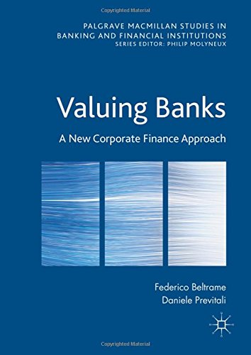 Valuing Banks: A New Corporate Finance Approach (Palgrave Macmillan Studies in Banking and Financial Institutions)
