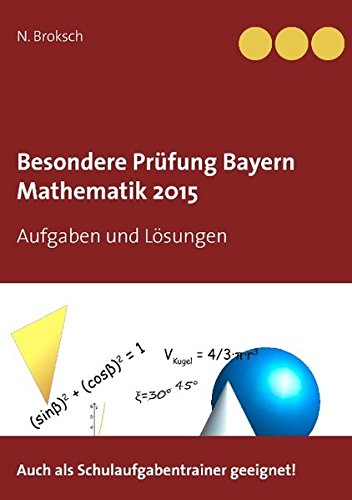 Besondere Prüfung Bayern Mathematik 2015: Aufgaben und Lösungen