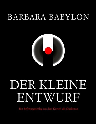 Der kleine Entwurf: Ein Befreiungsschlag aus dem Korsett des Dualismus