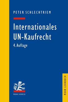 Internationales UN-Kaufrecht: Ein Studien- und Erläuterungsbuch zum Übereinkommen der Vereinten Nationen über Verträge über den internationalen Warenkauf (CISG) (Mohr Lehrbuch)