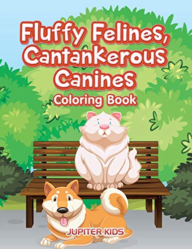 Fluffy Felines, Cantankerous Canines Coloring Book