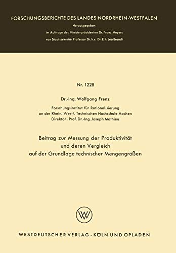Beitrag zur Messung der Produktivität und deren Vergleich auf der Grundlage technischer Mengengrößen (Forschungsberichte des Landes ... Landes Nordrhein-Westfalen, 1228, Band 1228)