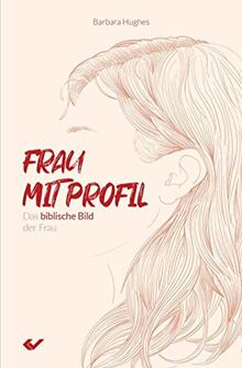 Frau mit Profil: Das biblische Bild der Frau