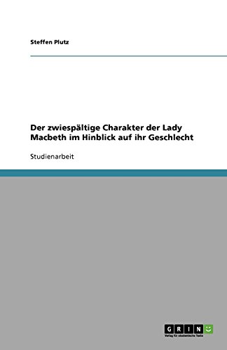 Der zwiespältige Charakter der Lady Macbeth im Hinblick auf ihr Geschlecht