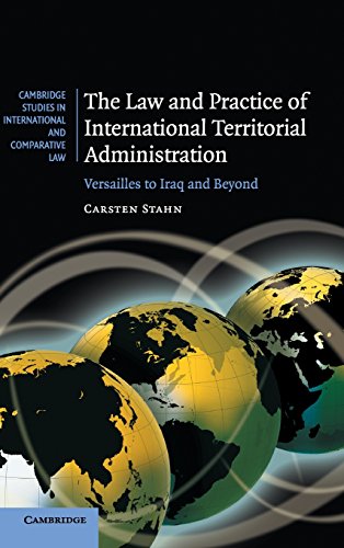 The Law and Practice of International Territorial Administration: Versailles to Iraq and Beyond (Cambridge Studies in International and Comparative Law, Band 57)