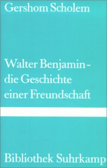 Walter Benjamin. Die Geschichte einer Freundschaft