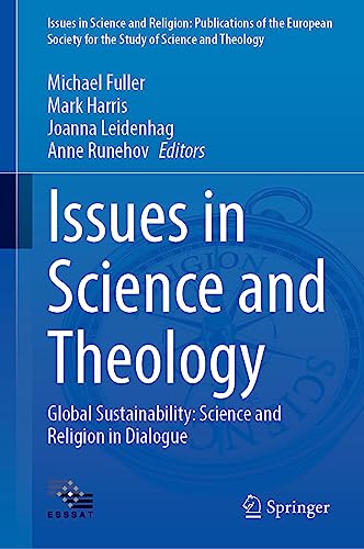 Issues in Science and Theology: Global Sustainability: Science and Religion in Dialogue (Issues in Science and Religion: Publications of the European ... the Study of Science and Theology, 7, Band 7)