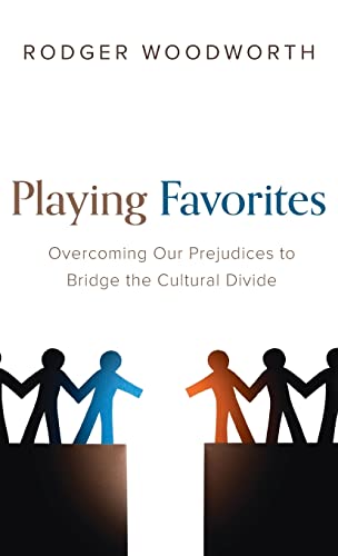 Playing Favorites: Overcoming Our Prejudices to Bridge the Cultural Divide