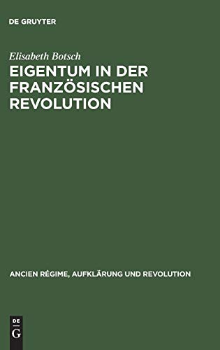 Eigentum in der Französischen Revolution: Gesellschaftliche Konflikte und Wandel des sozialen Bewußtseins (Ancien Régime, Aufklärung und Revolution, 22, Band 22)