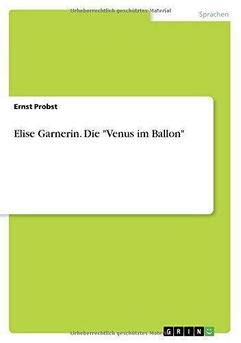 Elise Garnerin. Die Venus im Ballon
