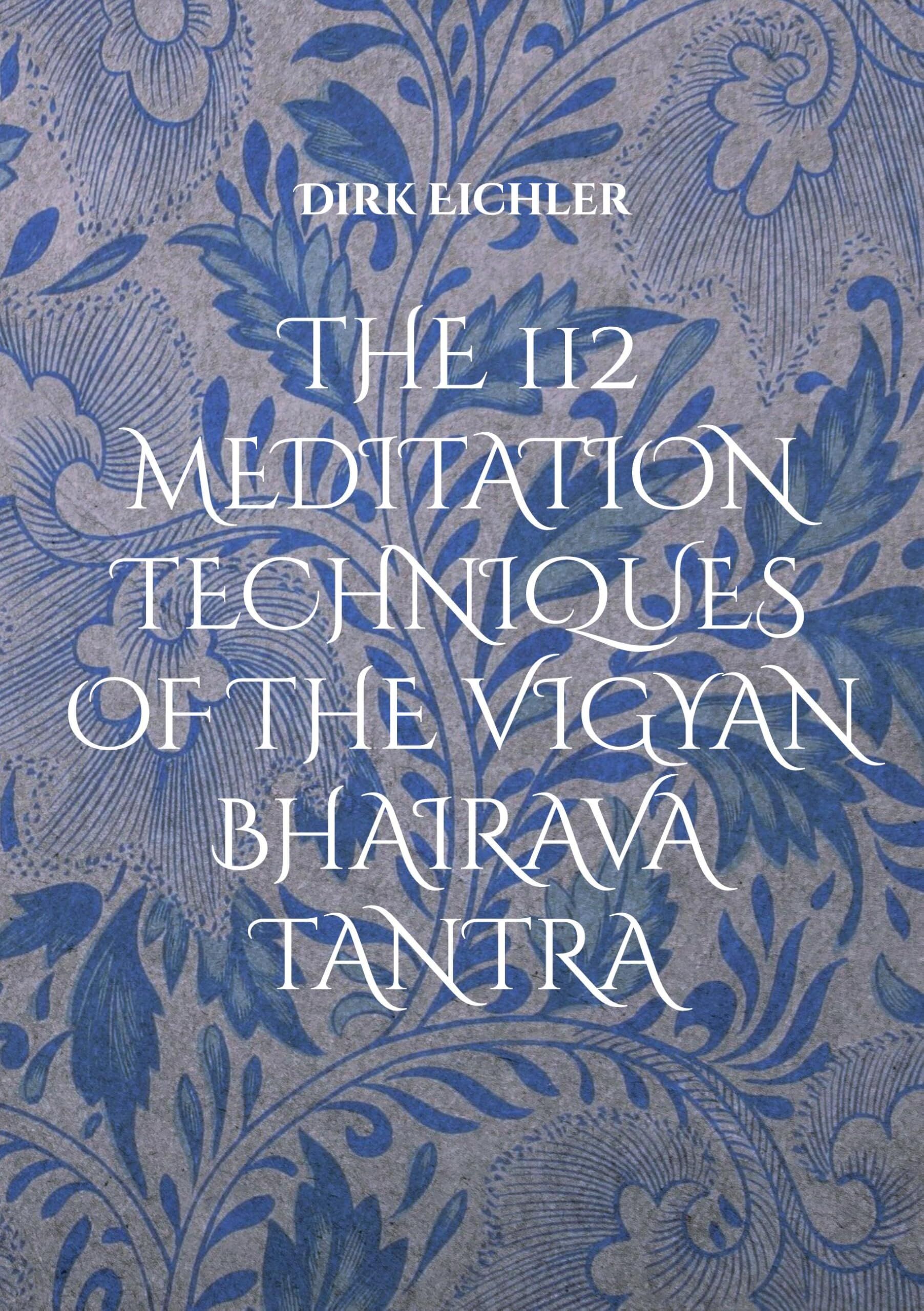 THE 112 MEDITATION TECHNIQUES OF THE VIGYAN BHAIRAVA TANTRA