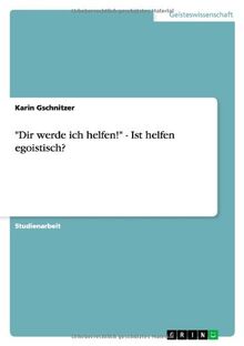 "Dir werde ich helfen!" - Ist helfen egoistisch?