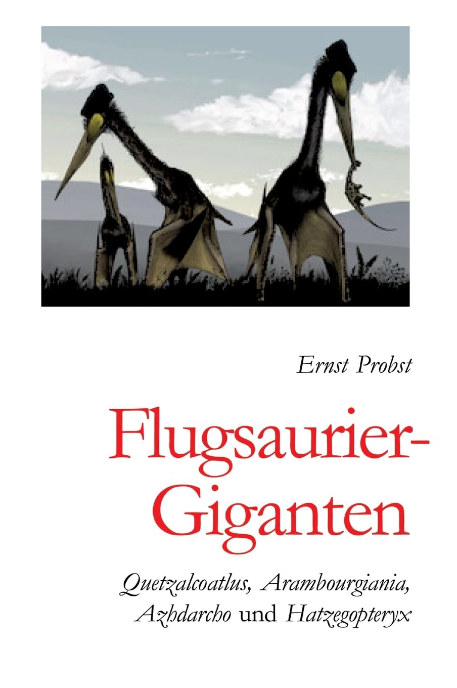 Flugsaurier-Giganten: Quetzalcoatlus, Arambourgiania, Aazhdarcho und Hatzegopteryx