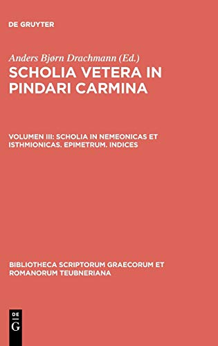 Scholia in Nemeonicas et Isthmionicas. Epimetrum. Indices (Bibliotheca scriptorum Graecorum et Romanorum Teubneriana)