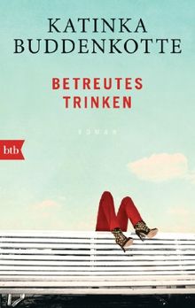 Betreutes Trinken: Roman