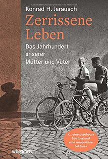 Zerrissene Leben: Das Jahrhundert unserer Mütter und Väter