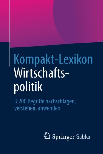 Kompakt-Lexikon Wirtschaftspolitik: 3.200 Begriffe Nachschlagen, Verstehen, Anwenden (German Edition)