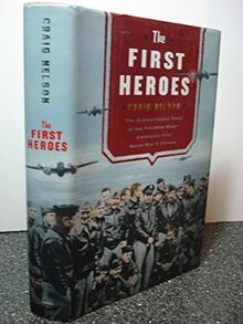 The First Heroes: The Extraordinary Story of the Doolittle Raid - America's First World War II Victory