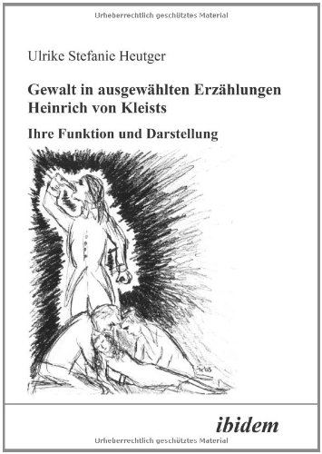 Gewalt in ausgewählten Erzählungen Heinrich von Kleists: Ihre Funktion Und Darstellung