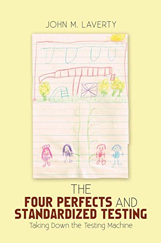 The Four Perfects and Standardized Testing: Taking Down the Testing Machine