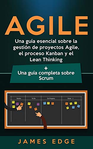 Agile: Una guía esencial sobre la gestión de proyectos Agile, el proceso Kanban y el Lean Thinking + Una guía completa sobre Scrum